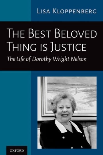 The Best Beloved Thing is Justice. The Life of Dorothy Wright Nelson Opracowanie zbiorowe