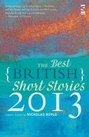The Best British Short Stories 2013. Edited by Nicholas Royle Royle Nicholas