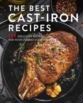 The Best Cast Iron Cookbook: 125 Delicious Recipes for Your Cast-Iron Cookware Opracowanie zbiorowe