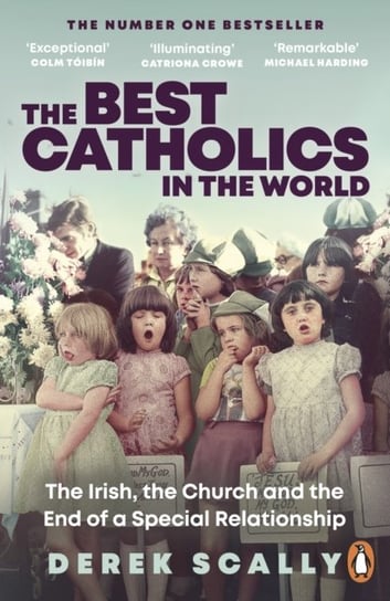 The Best Catholics in the World: The Irish, the Church and the End of a Special Relationship Derek Scally