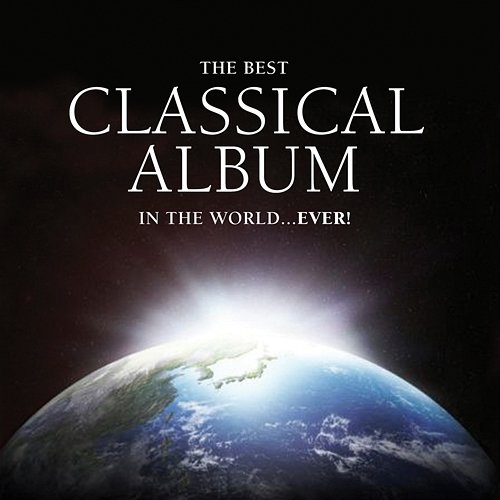 The Best Classical Album in the World...Ever! Various Artists