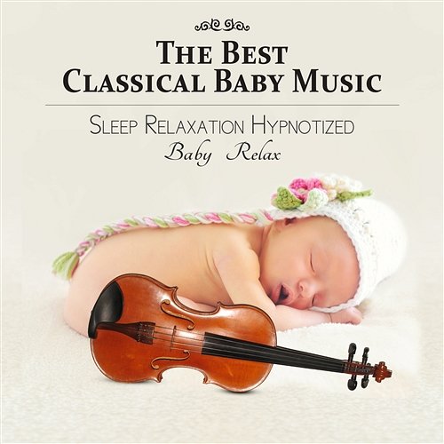 The Best Classical Baby Music - Classical Songs for Baby Development and Learning, Sleep Relaxation Hypnotized, Baby Relax Cyprian Nimka, Nikita Schiff