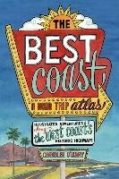 The Best Coast: A Road Trip Atlas: Illustrated Adventures Along the West Coast's Historic Highways O'leary Chandler