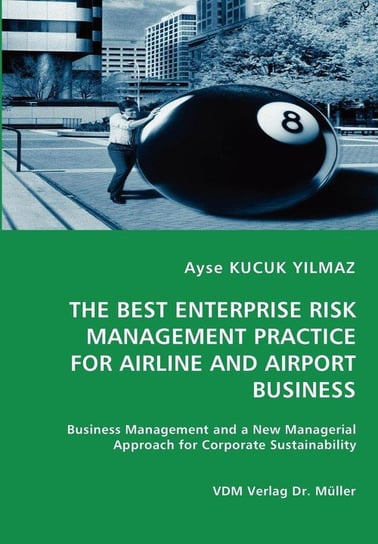 THE BEST ENTERPRISE RISK MANAGEMENT PRACTICE FOR AIRLINE AND AIRPORT BUSINESS Kucuk Yilmaz Ayse