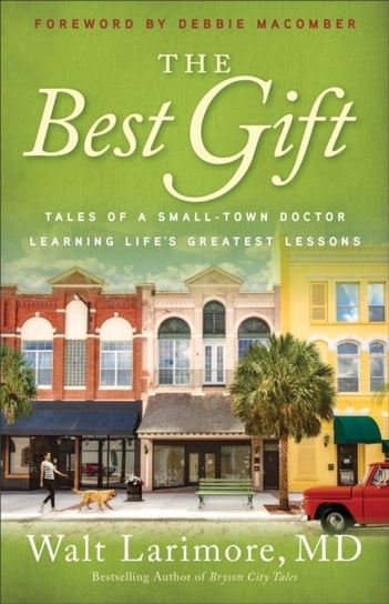 The Best Gift. Tales of a Small-Town Doctor Learning Lifes Greatest Lessons Opracowanie zbiorowe