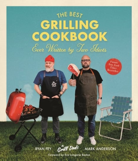 The Best Grilling Cookbook Ever Written by Two Idiots Anderson Mark, Ryan Fey