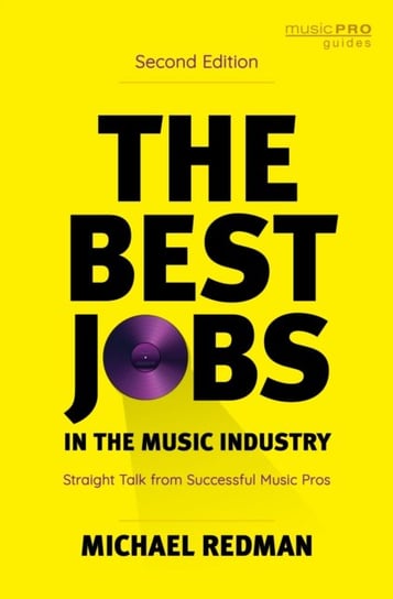 The Best Jobs in the Music Industry: Straight Talk from Successful Music Pros Michael Redman