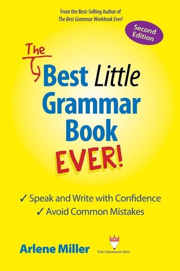 The Best Little Grammar Book Ever! Speak and Write with Confidence / Avoid Common Mistakes, Second Edition Miller Arlene