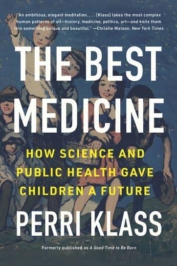 The Best Medicine. How Science and Public Health Gave Children a Future Opracowanie zbiorowe