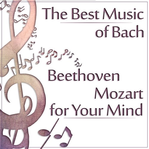 The Best Music of Bach, Beethoven, Mozart for Your Mind: Classical Music for Concentration and Focus, Boost Your Brain Power Motivational Music Factory