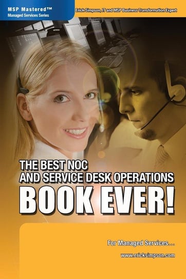 The Best NOC and Service Desk Operations BOOK EVER! For Managed Services Simpson Erick