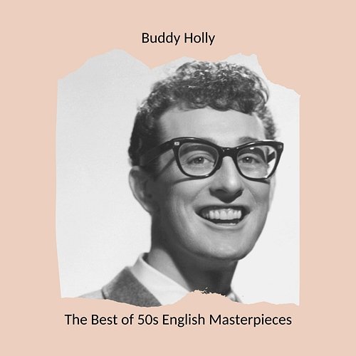 The Best of 50s English Masterpieces: Buddy Holly Buddy Holly
