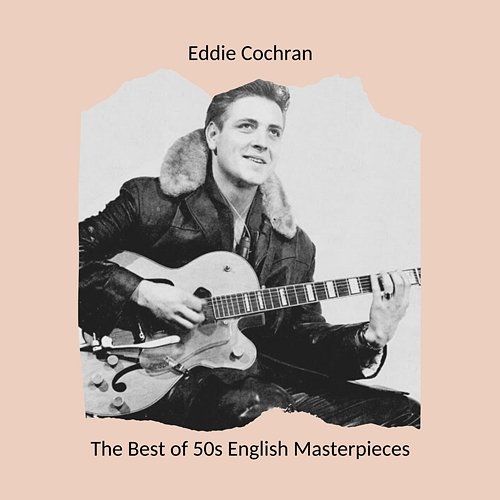 The Best of 50s English Masterpieces: Eddie Cochran Eddie Cochran
