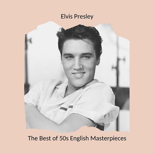 The Best of 50s English Masterpieces: Elvis Presley Elvis Presley