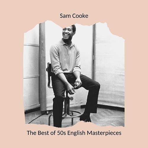The Best of 50s English Masterpieces: Sam Cooke Sam Cooke