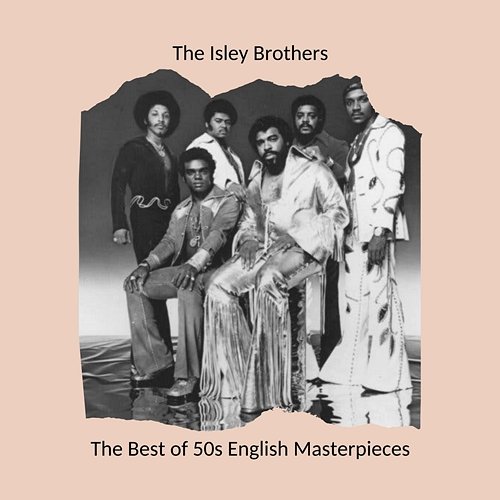 The Best of 50s English Masterpieces: The Isley Brothers The Isley Brothers