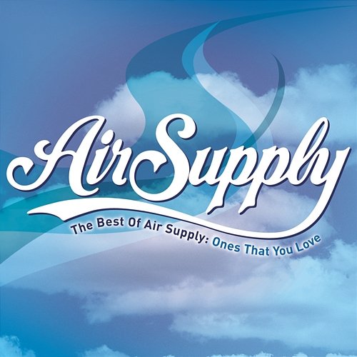 The Best of Air Supply: Ones That You Love Air Supply