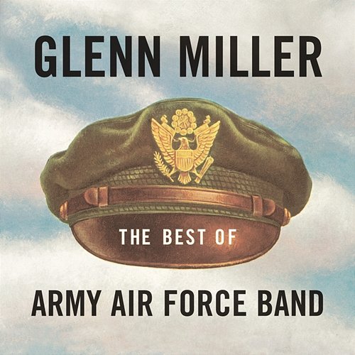 The Best of Army Air Force Band Glenn Miller & The Army Air Force Band