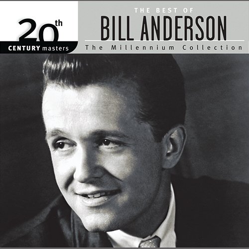The Best Of Bill Anderson 20th Century Masters The Millennium Collection Bill Anderson