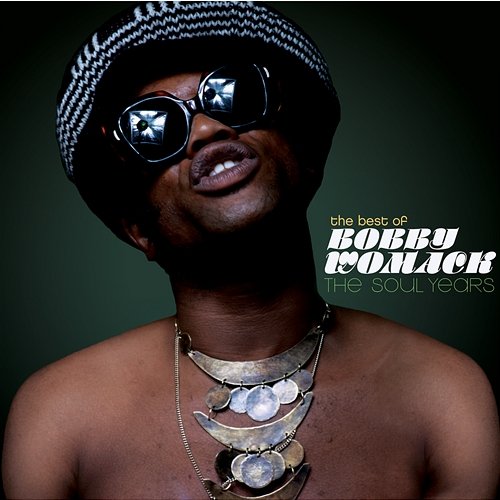 The Best Of Bobby Womack - The Soul Years Bobby Womack