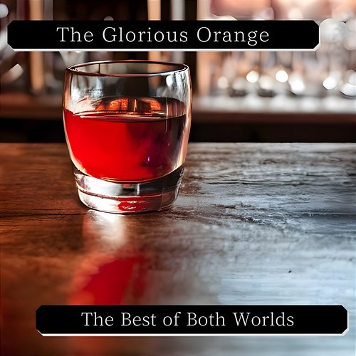The Best of Both Worlds The Glorious Orange