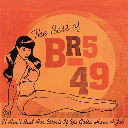 The Best Of BR5-49: It Ain't Bad For Work If You Gotta Have A Job' BR549