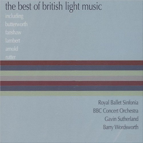 The Best Of British Light Music Royal Ballet Sinfonia, BBC Concert Orchestra, Gavin Sutherland, Barry Wordsworth