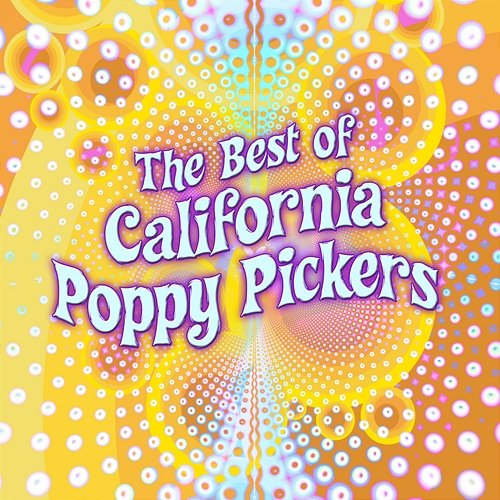 The Best of California Poppy Pickers The California Poppy Pickers