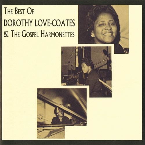 The Best Of Dorothy Love-Coates & The Gospel Harmonettes Dorothy Love Coates & The Gospel Harmonettes