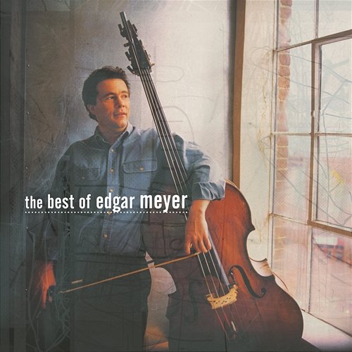 The Best of Edgar Meyer Edgar Meyer