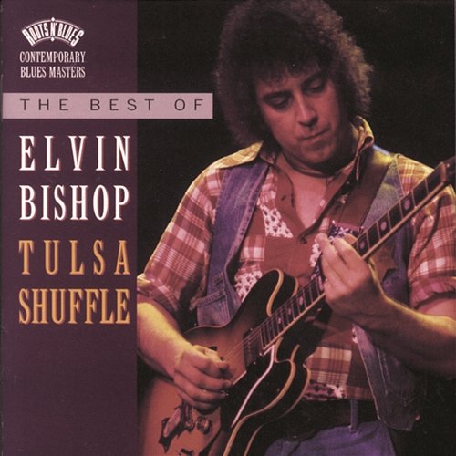 The Best Of Elvin Bishop: Tulsa Shuffle Elvin Bishop