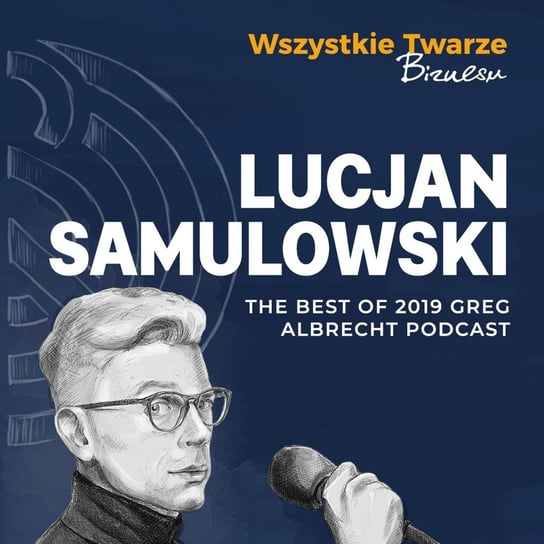 The Best of GAP: Lucek Samulowski - Greg Albrecht Podcast - Wszystkie Twarze Biznesu - podcast Albrecht Greg