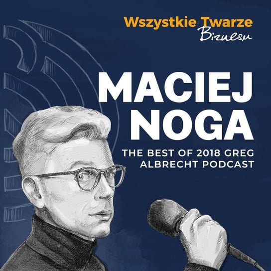 The Best of GAP: Maciej Noga - Greg Albrecht Podcast - Wszystkie Twarze Biznesu - podcast Albrecht Greg