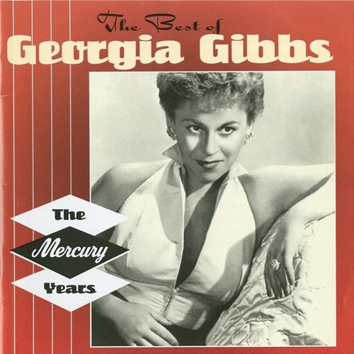 The Best Of Georgia Gibbs: The Mercury Years Georgia Gibbs
