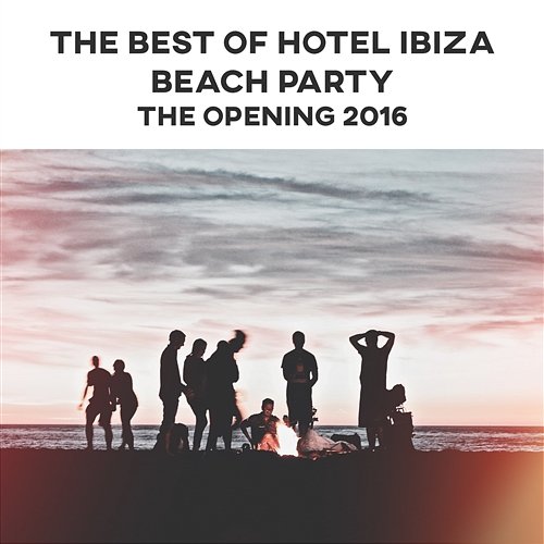 The Best of Hotel Ibiza Beach Party - The Opening 2016 (Best Chillout & Lounge Music) Dj. Juliano BGM