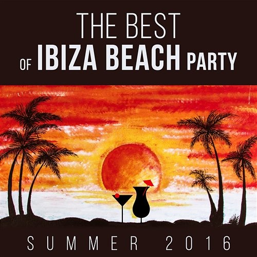 The Best of Ibiza Beach Party: Summer Songs 2016 - Chill N' Hits Experience Music Club, and Café Lounge to del Mar Ibiza the Chillout Ambient Poolside Bar DJ Chill del Mar