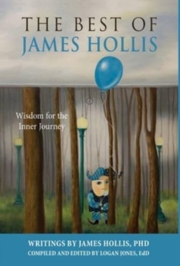 The Best of James Hollis: Wisdom for the Inner Journey Hollis James