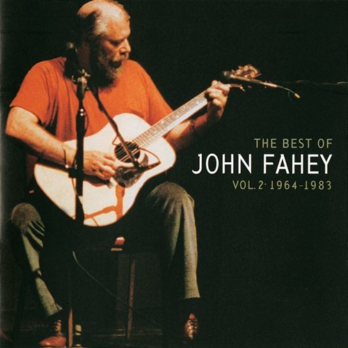 The Best Of John Fahey: Vol. 2 1964-1983 John Fahey