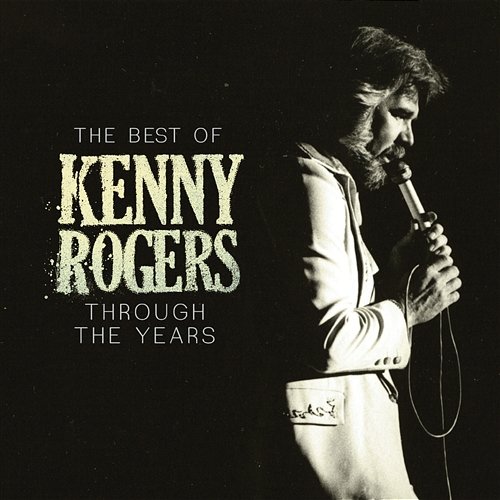The Best Of Kenny Rogers: Through The Years Kenny Rogers