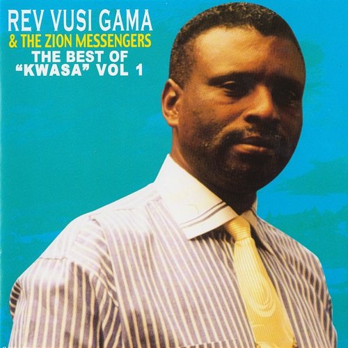 The Best of Kwasa: Vol. 1 Rev Vusi Gama & The Zion Messengers