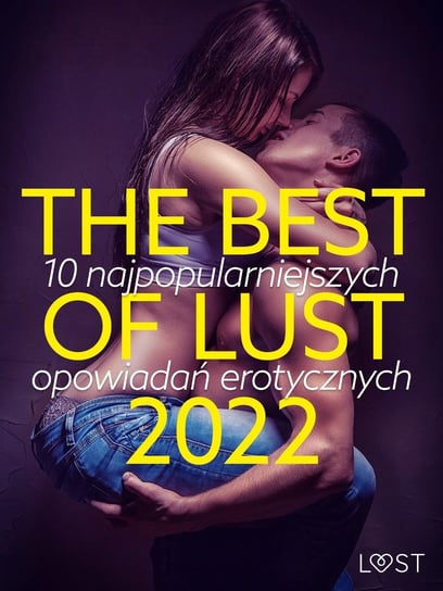 The best of lust 2022: 10 najpopularniejszych opowiadań erotycznych Opracowanie zbiorowe