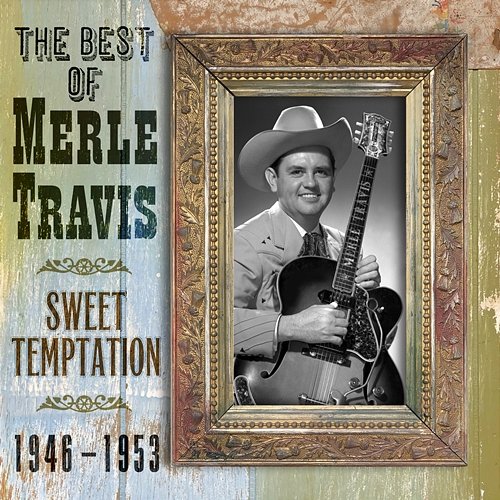 The Best Of Merle Travis: Sweet Temptation 1946-1953 Merle Travis