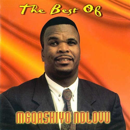 The Best Of Mgqashiyo Ndlovu Mgqashiyo Ndlovu