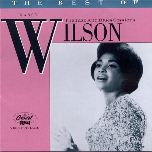 The Best Of Nancy Wilson: The Jazz And Blues Sessions Nancy Wilson
