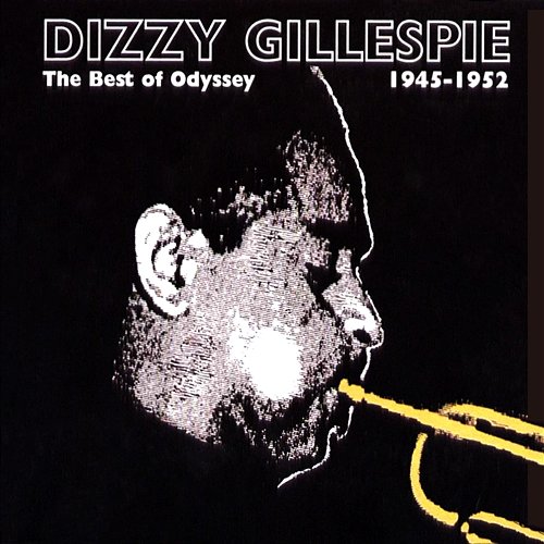The Best Of Odyssey: 1945-1952 Dizzy Gillespie