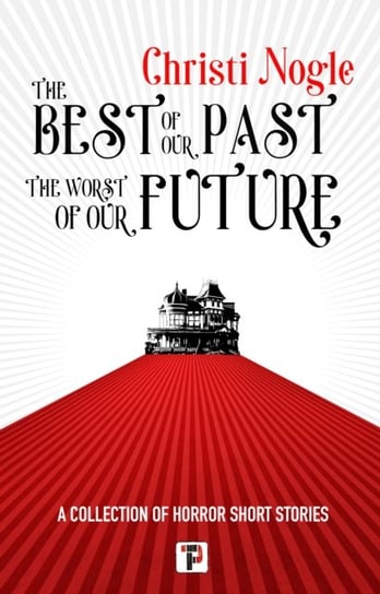 The Best of Our Past, the Worst of Our Future Flame Tree Publishing