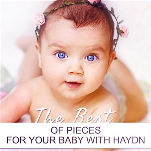 The Best of Pieces for Your Baby with Haydn - Relaxing Classical Piano Music for Children, Smiling Baby and Therapy Music for Peaceful Sleep First Baby Classical Collection