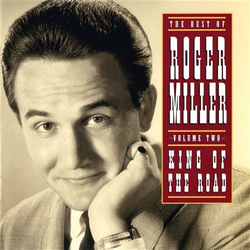 The Best Of Roger Miller Volume Two: King Of The Road Roger Miller