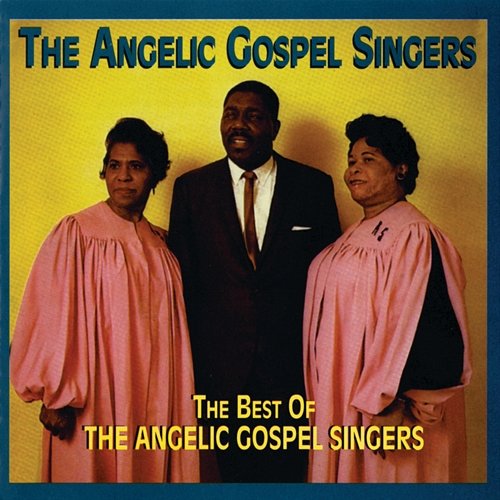 The Best Of The Angelic Gospel Singers The Angelic Gospel Singers