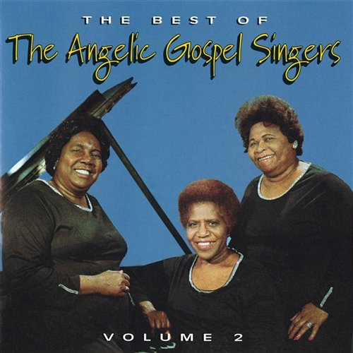 The Best Of The Angelic Gospel Singers, Volume 2 The Angelic Gospel Singers